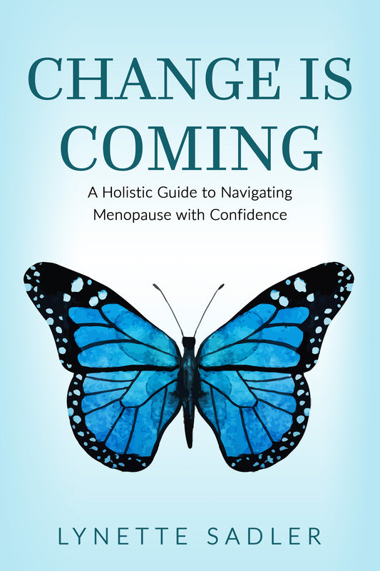 Change is Coming: A Holistic Guide to Navigating Menopause with Confidence