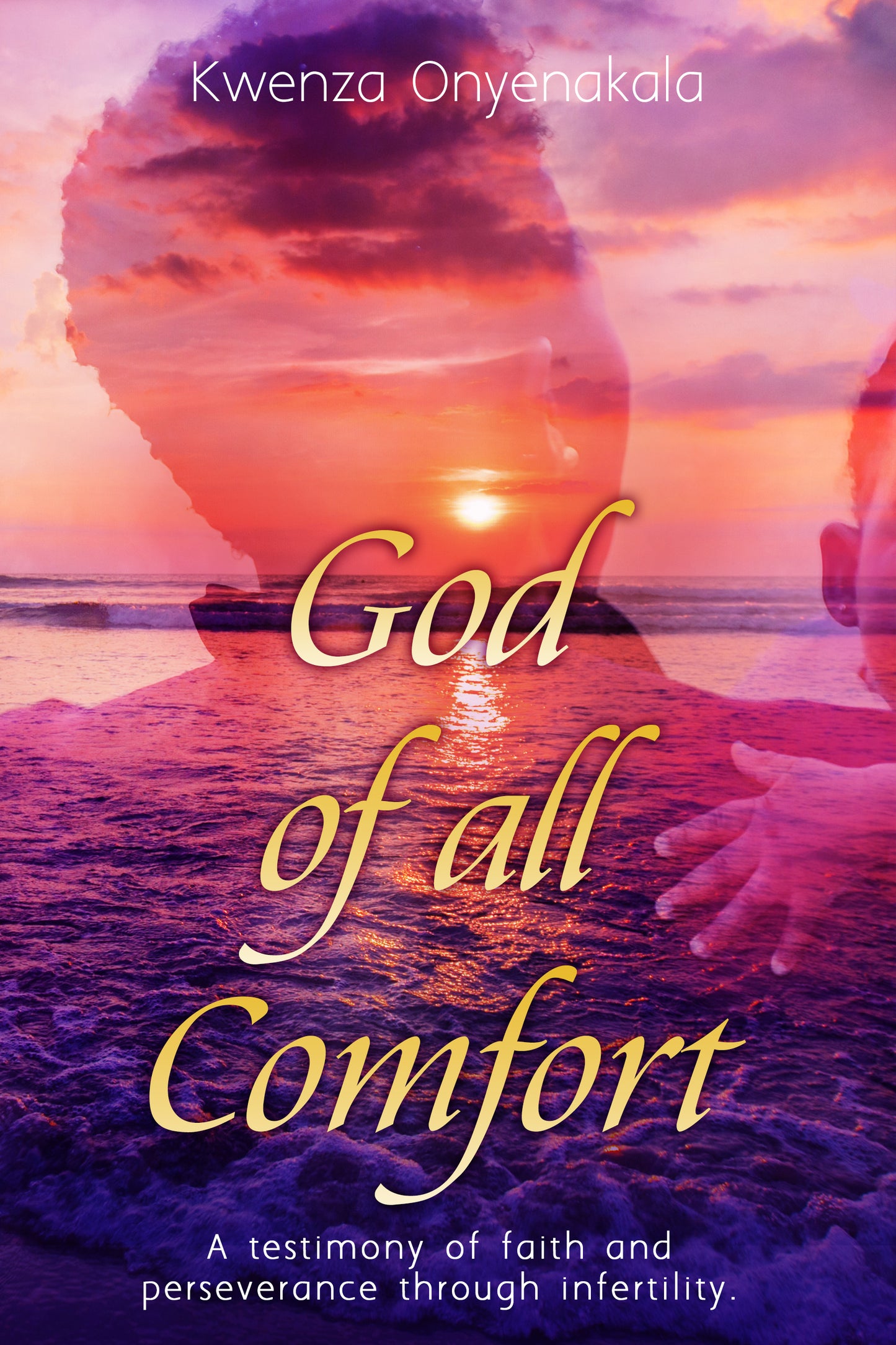God of all Comfort: a testimony of faith and peserverance through infertility
