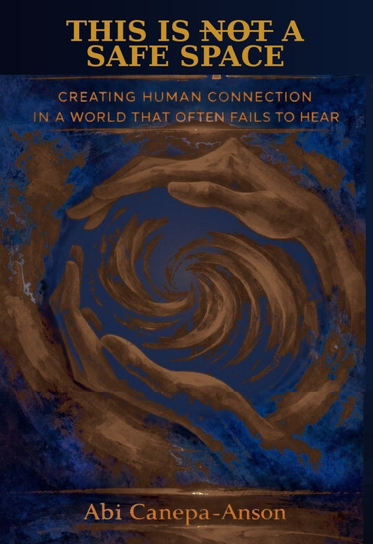 THIS IS NOT A SAFE SPACE: Creating Human Connection in a World That Often Fails to Hear