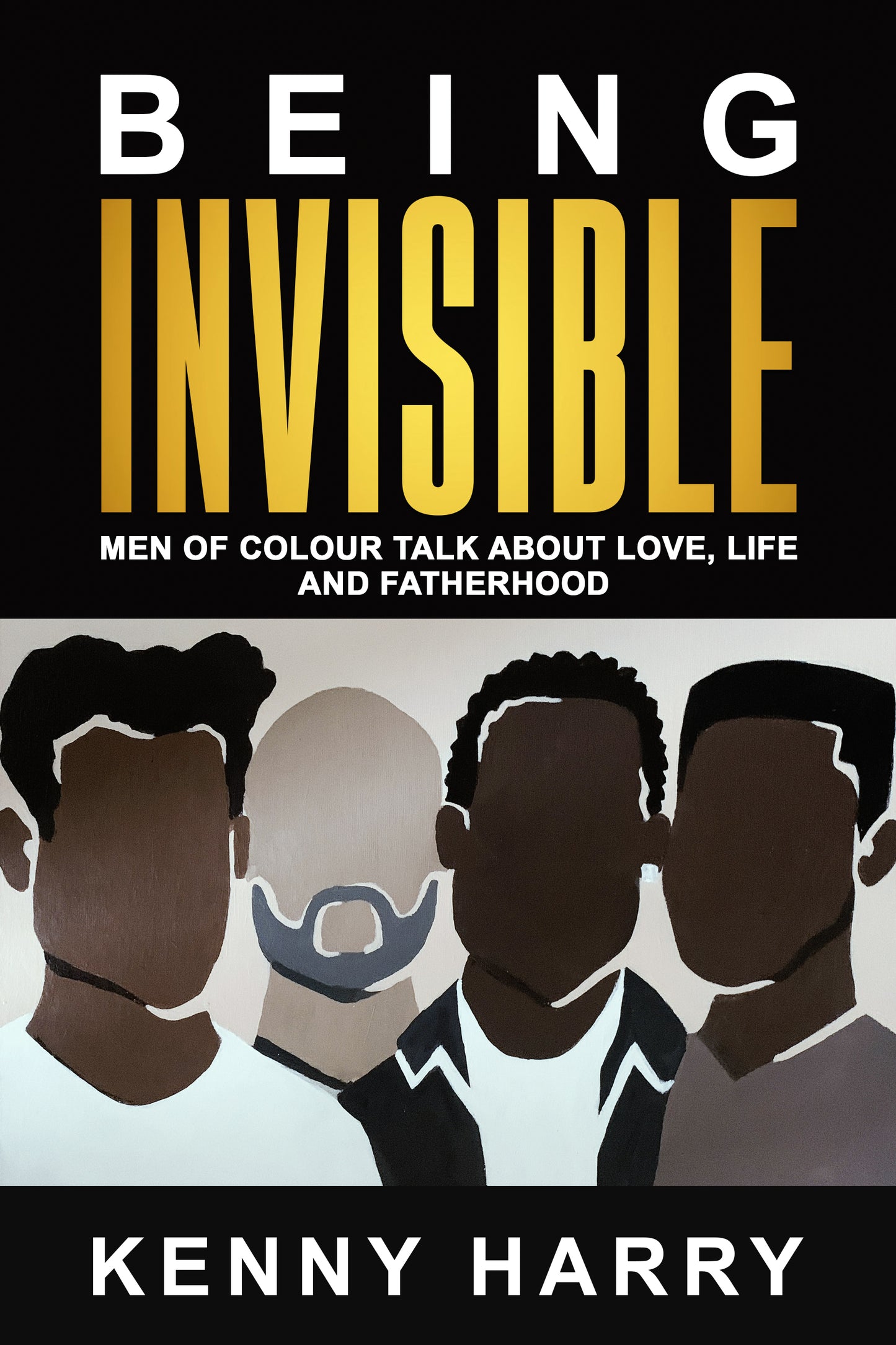 Being Invisible: Men of Colour Talk About Love, Life, and Fatherhood